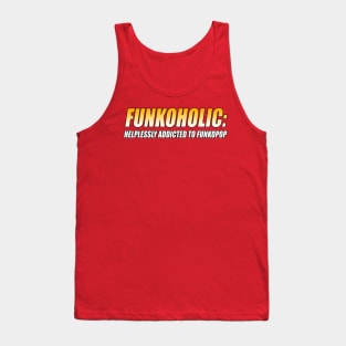 FUNKOHOLIC: HELPLESSLY ADDICTED TO FUNKOPOP T-Shirt Tank Top